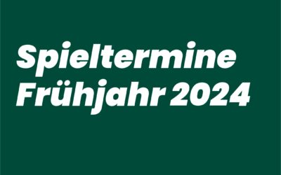 Spieltermine Frühjahr 2024